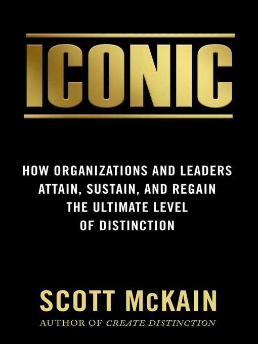 Title details for ICONIC: How Organizations and Leaders Attain, Sustain, and Regain the Highest Level of Distinction by Scott McKain - Wait list